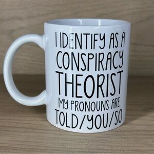 Mug I Identify as a Conspiracy Theorist My Pronouns Are Told You So Novelty Text